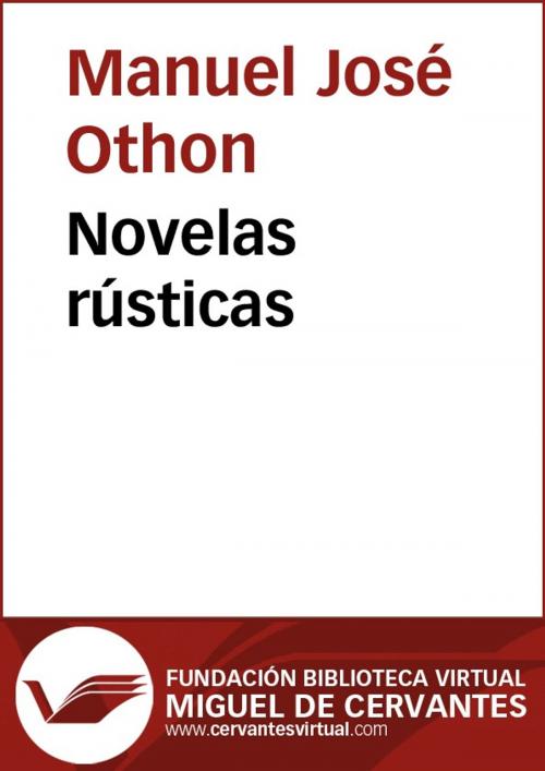 Cover of the book Novelas rústicas by Manuel José Othón, FUNDACION BIBLIOTECA VIRTUAL MIGUEL DE CERVANTES
