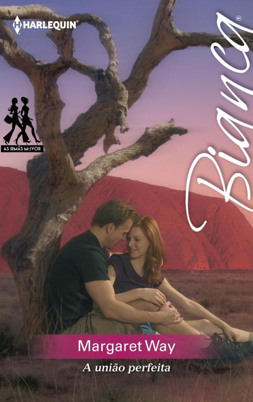 Cover of the book A união perfeita by Margaret Way, Harlequin, uma divisão de HarperCollins Ibérica, S.A.