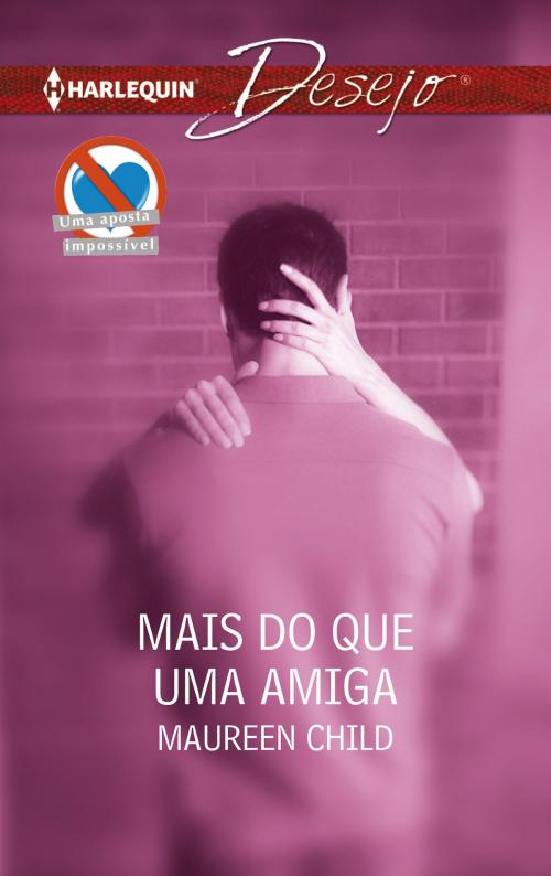 Cover of the book Mais do que uma amiga by Maureen Child, Harlequin, uma divisão de HarperCollins Ibérica, S.A.