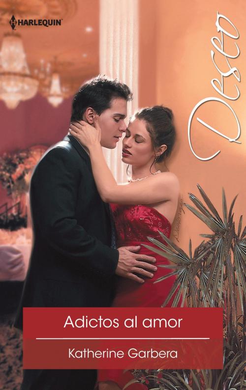Cover of the book Adictos al amor by Katherine Garbera, Harlequin, una división de HarperCollins Ibérica, S.A.
