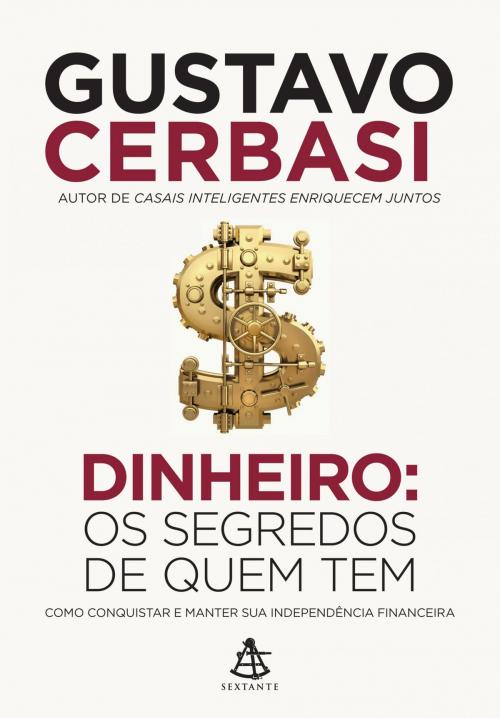 Cover of the book Dinheiro: Os segredos de quem tem by Gustavo Cerbasi, Sextante