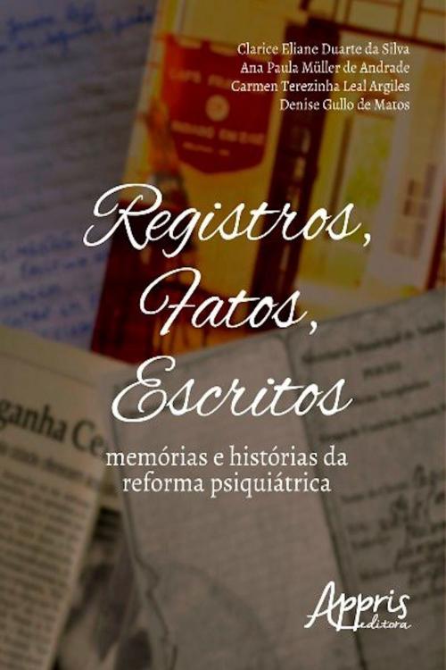 Cover of the book Registros, fatos, escritos by Clarice Eliane Duarte da Silva, Ana Paula Müller de Andrade, Carmen Terezinha Leal Argiles, Denise Gullo de Matos, Editora Appris