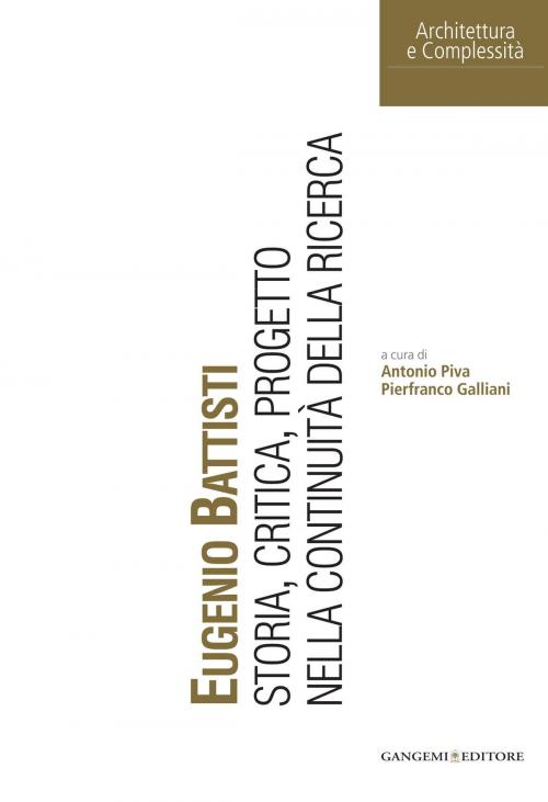 Cover of the book Eugenio Battisti by Aldo Castellano, Germano Celant, Maria Antonietta Crippa, Marco Dezzi Bardeschi, Gillo Dorfles, Piergiorgio Dragone, Umberto Eco, Marcello Fagiolo, Claudio Fazzini, Ronald L. Filippelli, Paolo Gallerani, Antonello Negri, Massimo Negri, Richard Plunz, Francesca Pola, Davide Rampello, Giovanna Rosso Del Brenna, Giuseppa Saccaro Del Buffa, Ornella Selvafolta, Marcello Sestito, Gangemi Editore