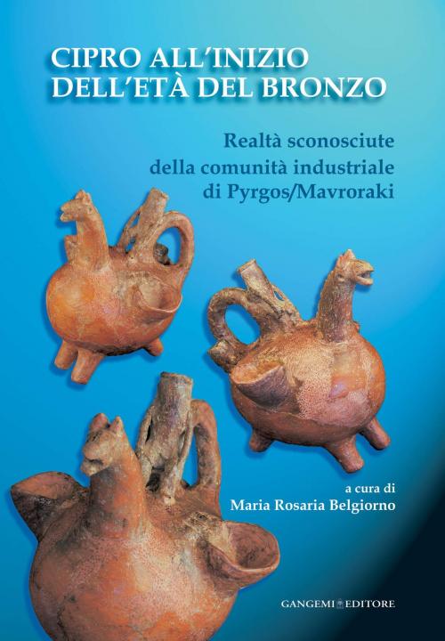 Cover of the book Cipro all'inizio dell'Età del Bronzo by Maria Rosaria Belgiorno, Gilberto Calderoni, Alfredo Carannante, Sorin Hermon, Michael J. Kujawski, Alessandro Lentini, Gennaro Matacena, Federico M. Mazzolani, A. Albino Osnato, Paola Ronzino, Gangemi Editore