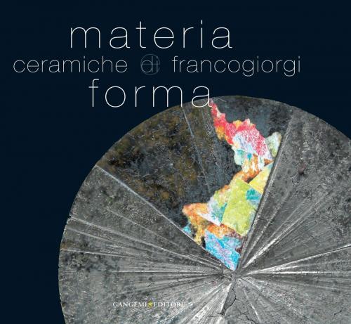 Cover of the book Materia e forma. Ceramiche di Franco Giorgi by AA. VV., Gangemi Editore