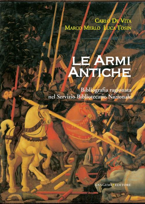 Cover of the book Le armi antiche by Marco Merlo, Luca Tosin, Carlo De Vita, Gangemi Editore