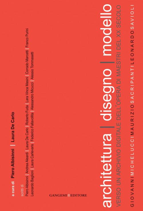 Cover of the book Architettura disegno modello by Piero Albisinni, Andrea Aleardi, Leonardo Baglioni, Laura Carlevaris, Laura De Carlo, Federico Fallavollita, Roberto Fuda, Corrado Marcetti, Alessandro Micucci, Franco Purini, Alessio Tommasetti, Lara Vinca Masini, Gangemi Editore