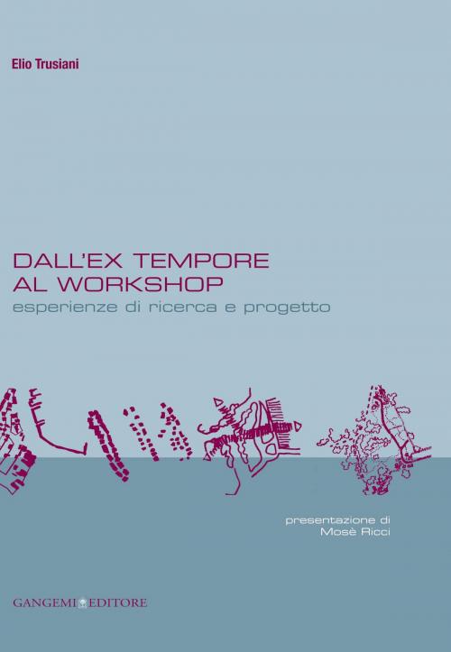 Cover of the book Dall'ex-tempore al workshop by Elio Trusiani, Gangemi Editore