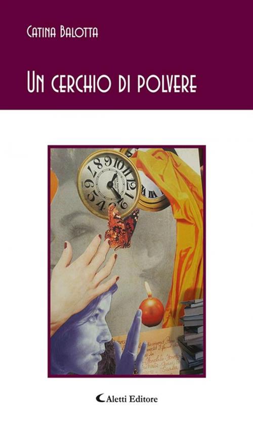 Cover of the book Un cerchio di polvere by Catina Balotta, Aletti Editore