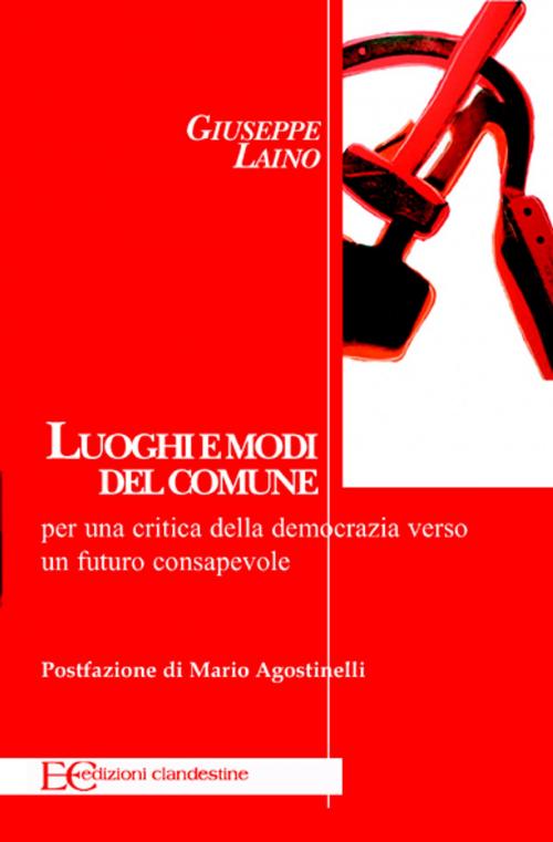 Cover of the book Luoghi e modi del comune per una critica della democrazia verso un futuro consapevole by Giuseppe Laino, Edizioni Clandestine