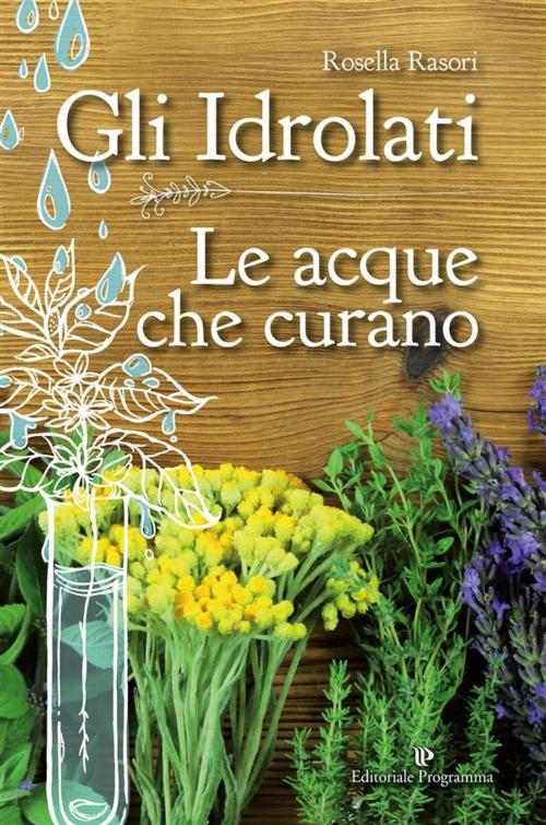 Cover of the book Gli idrolati by Rosella Rasori, Editoriale Programma