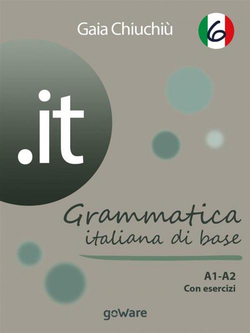 Cover of the book .it 6 – Grammatica italiana di base A1-A2 con esercizi by Gaia Chiuchiù, goWare