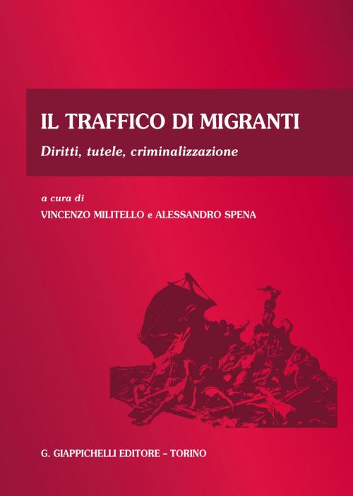 Cover of the book Il traffico di migranti by Vincenzo Militello, Alessandro Spena, Giappichelli Editore