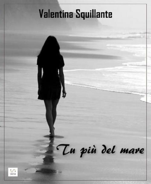 Cover of the book Tu più del mare by Valentina Squillante, Valentina Squillante