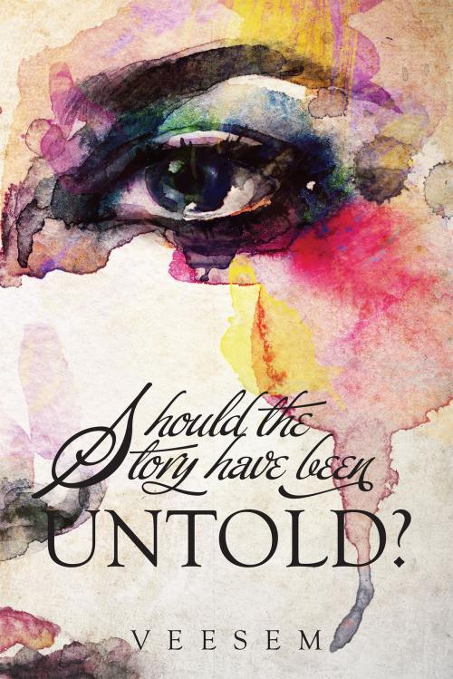 Cover of the book Should the Story Have Been Untold? by Veesem, Notion Press