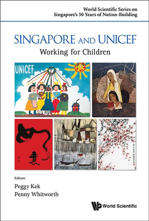 Cover of the book Singapore and UNICEF by Peggy Kek, Penny Whitworth, World Scientific Publishing Company