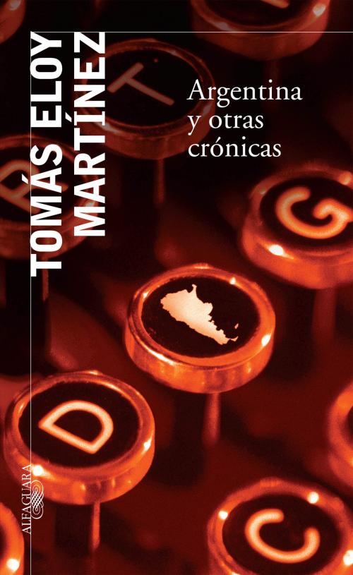Cover of the book Argentina y otras crónicas by Tomás Eloy Martínez, Penguin Random House Grupo Editorial Argentina
