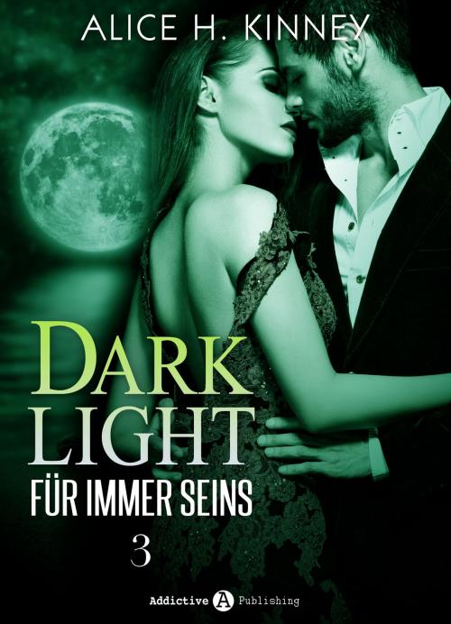 Cover of the book Dark Light Für immer seins, 3 by Alice H. Kinney, Editions addictives