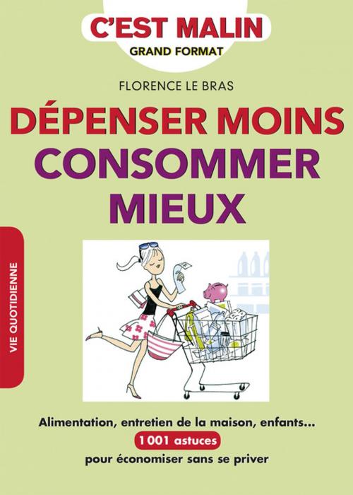 Cover of the book Dépenser moins, consommer mieux, c'est malin by Florence le Bras, Éditions Leduc.s
