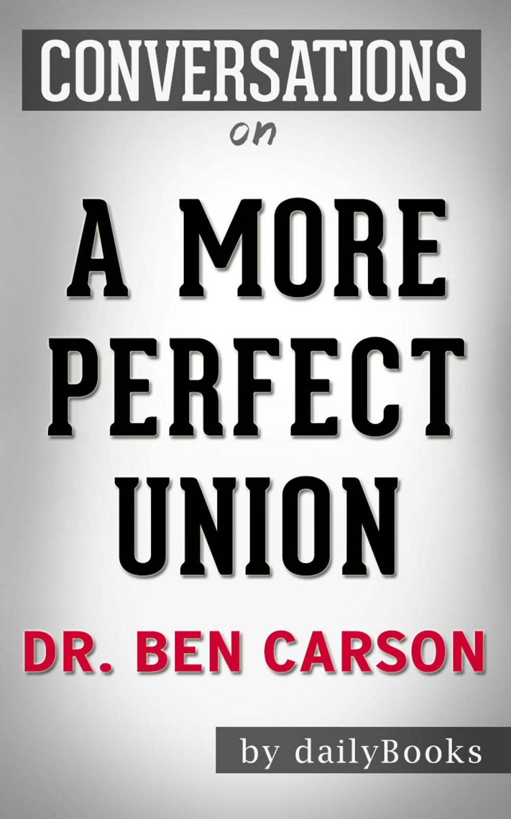 Big bigCover of Conversations on A More Perfect Union: by Dr. Ben Carson | Conversation Starters