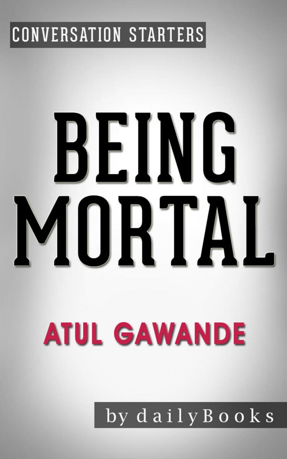 Big bigCover of Conversation on Being Mortal: by Atul Gawande | Conversation Starters