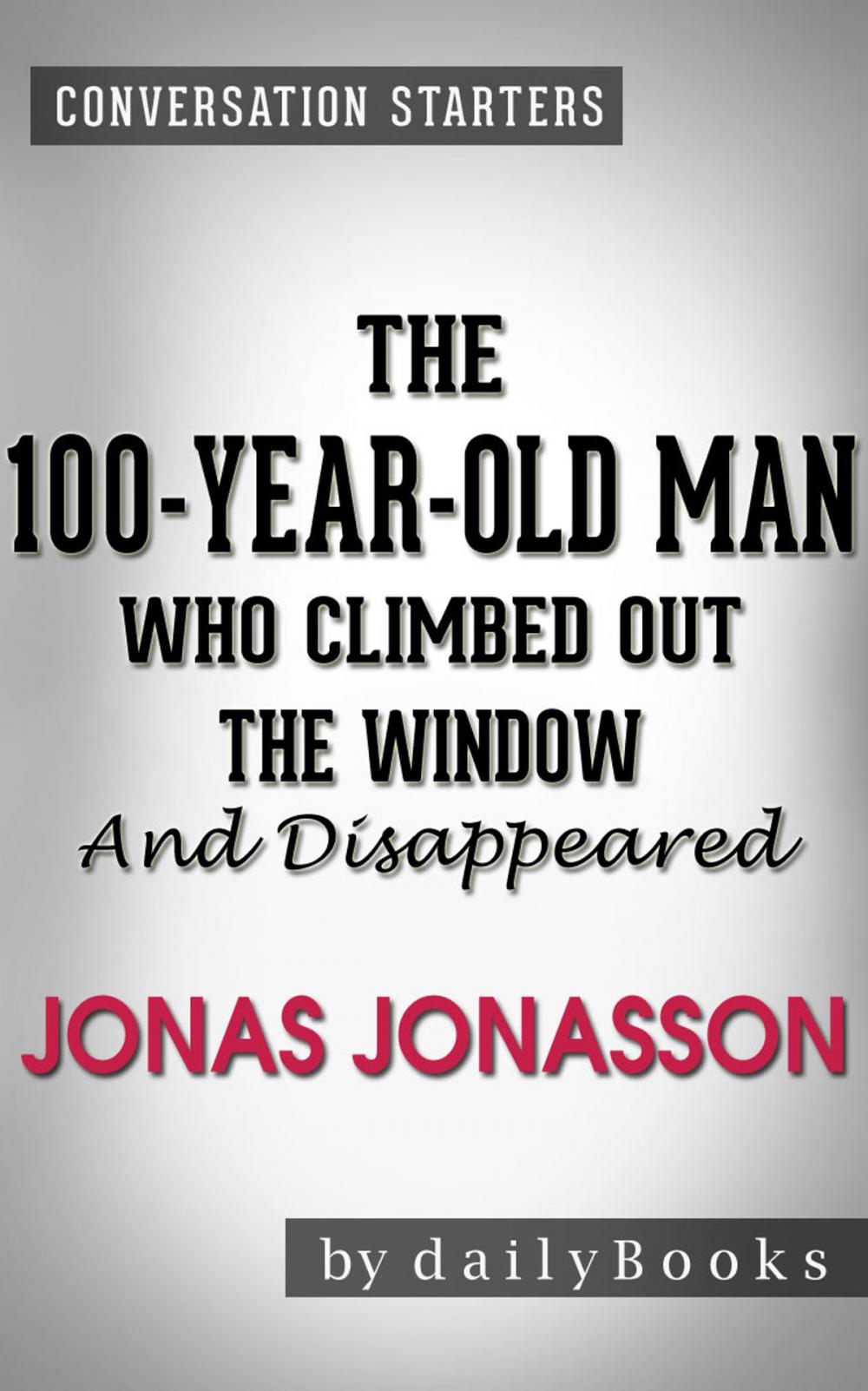 Big bigCover of Conversations on The 100-Year-Old Man Who Climbed Out the Window and Disappeared: by Jonas Jonasson