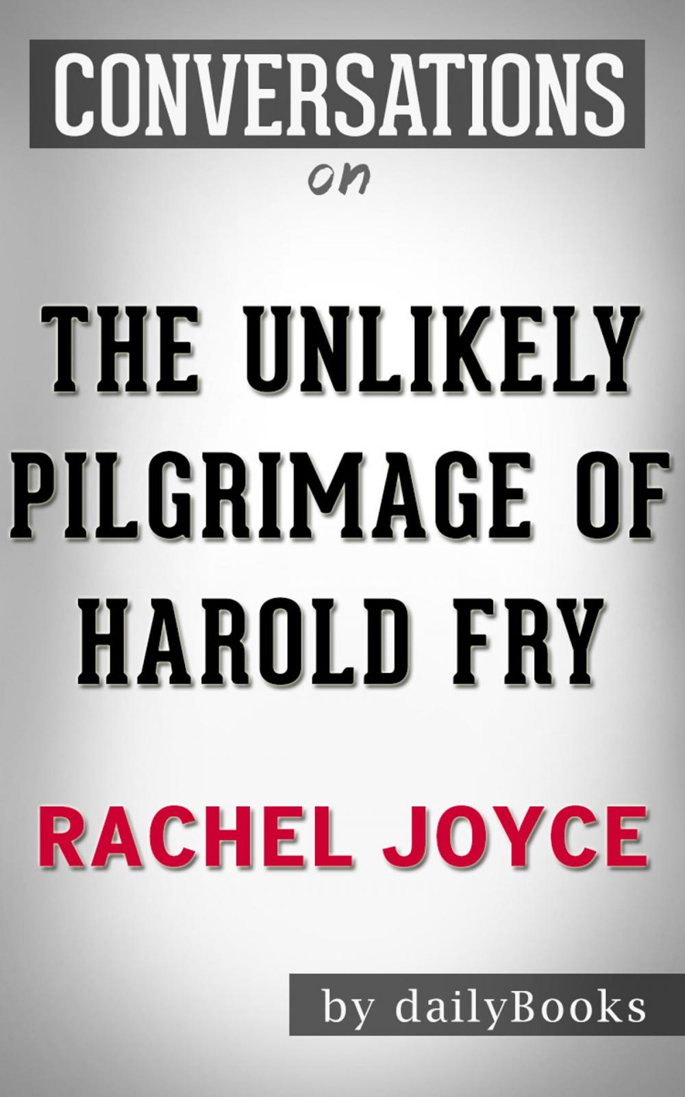 Big bigCover of Conversation Starters: The Unlikely Pilgrimage of Harold Fry by Rachel Joyce | Conversation Starters