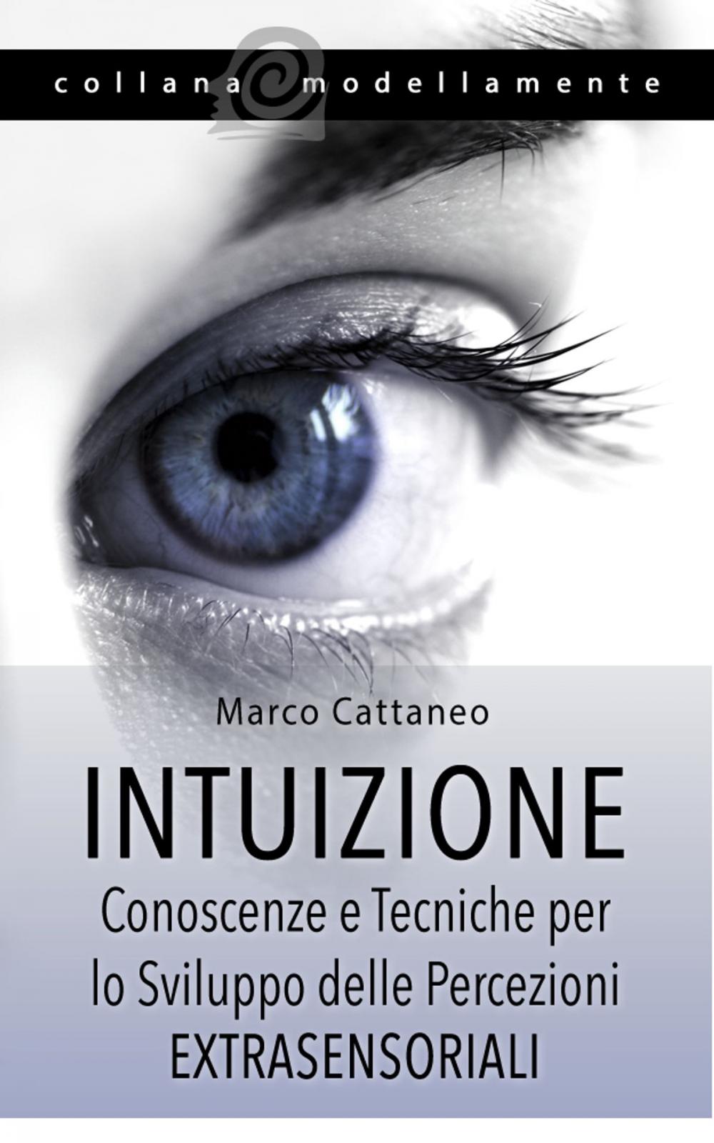 Big bigCover of Intuizione: Conoscenze e Tecniche per lo Sviluppo delle Percezioni Extrasensoriali