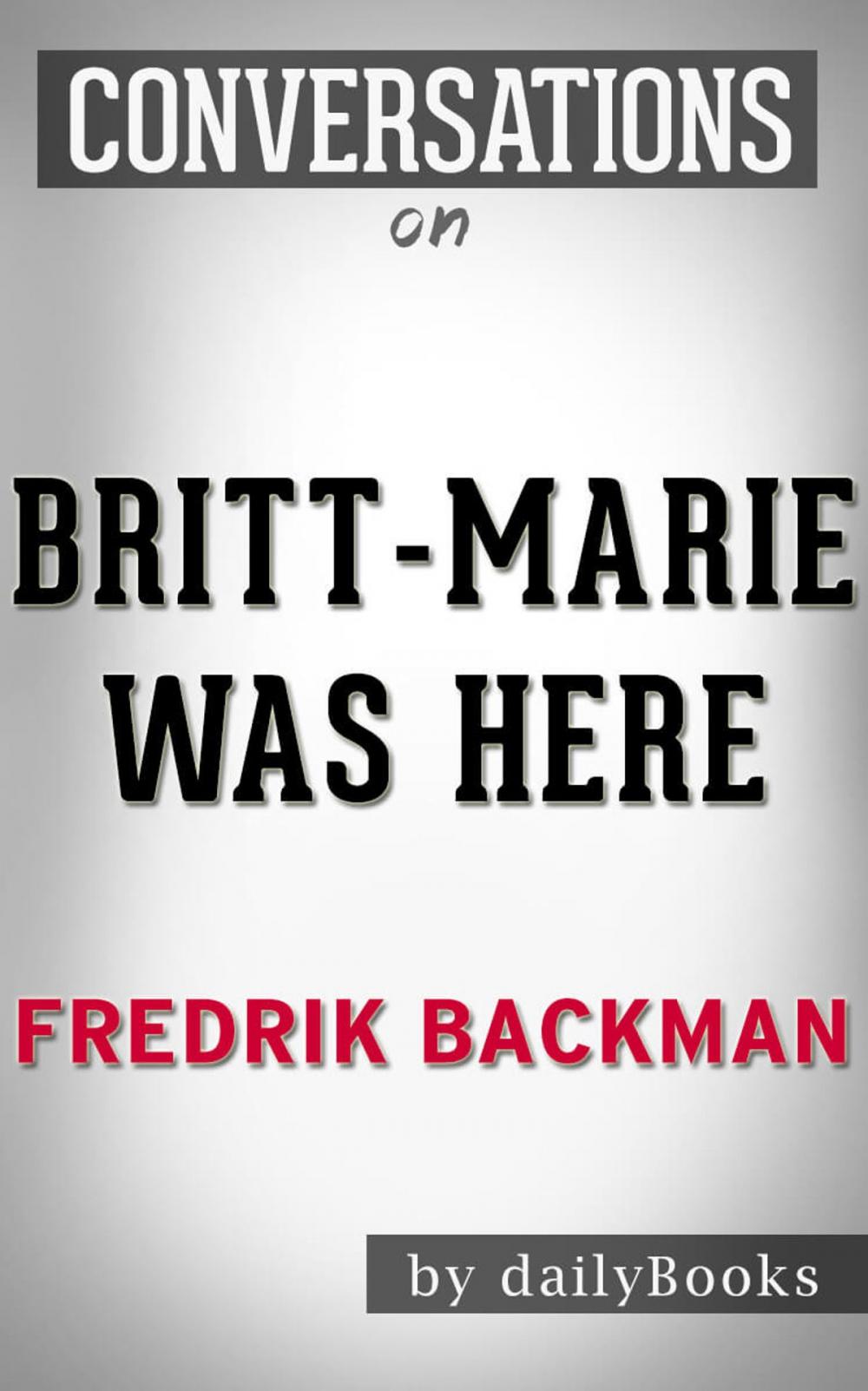 Big bigCover of Conversations on Britt-Marie Was Here by Fredrik Backman | Conversation Starters