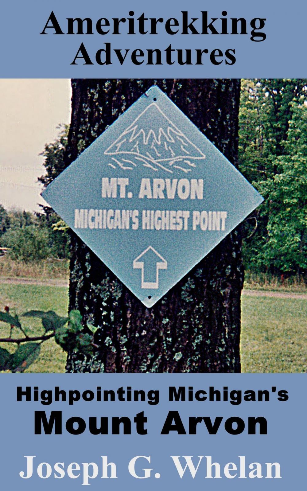 Big bigCover of Ameritrekking Adventures: Highpointing Michigan's Mount Arvon