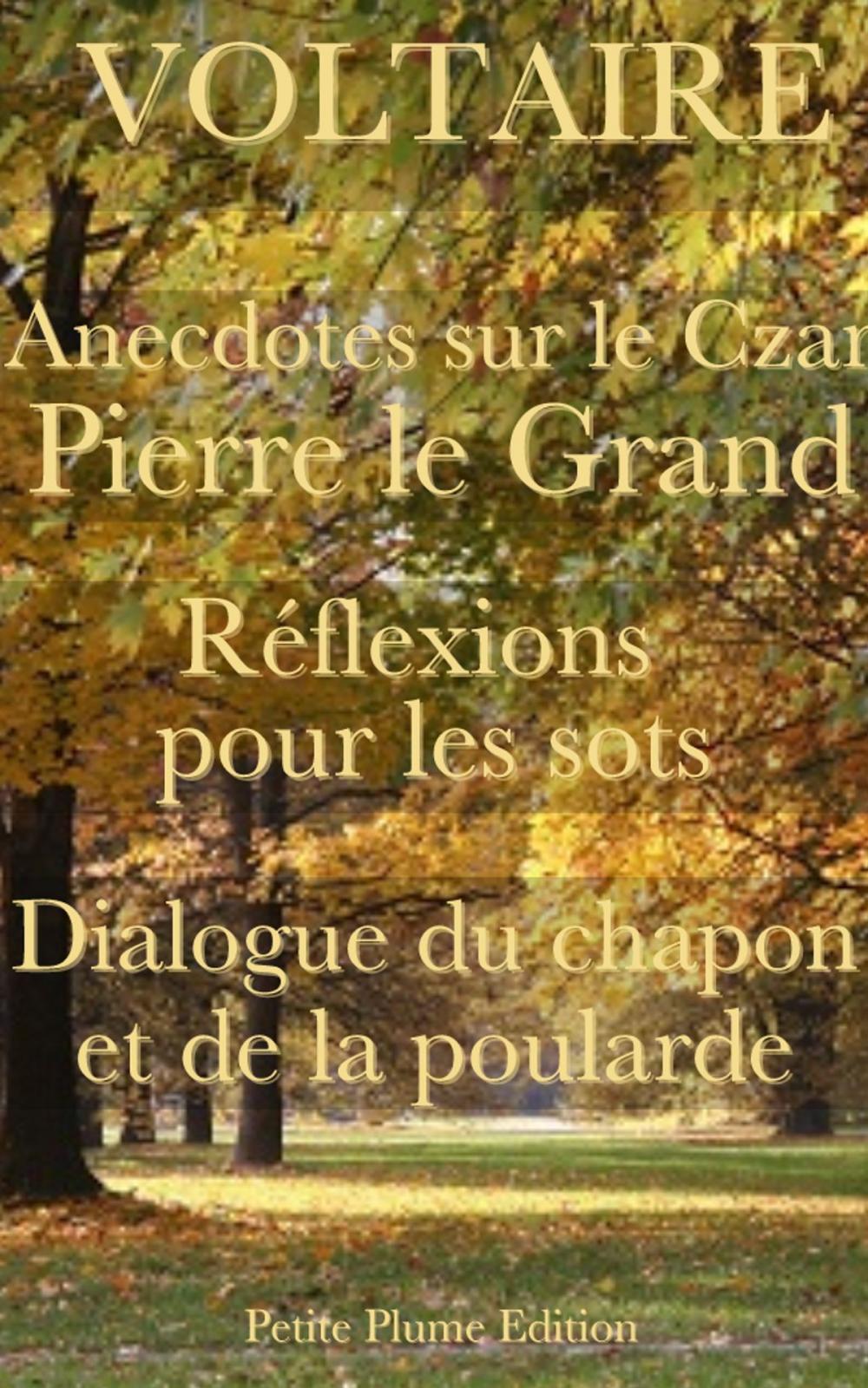 Big bigCover of Anecdotes sur le Czar Pierre le Grand - Réflexions pour les sots - Dialogue du chapon et de la poularde