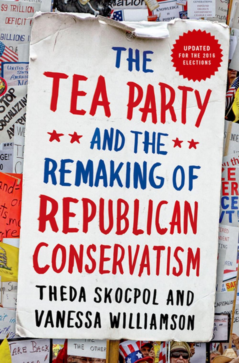 Big bigCover of The Tea Party and the Remaking of Republican Conservatism