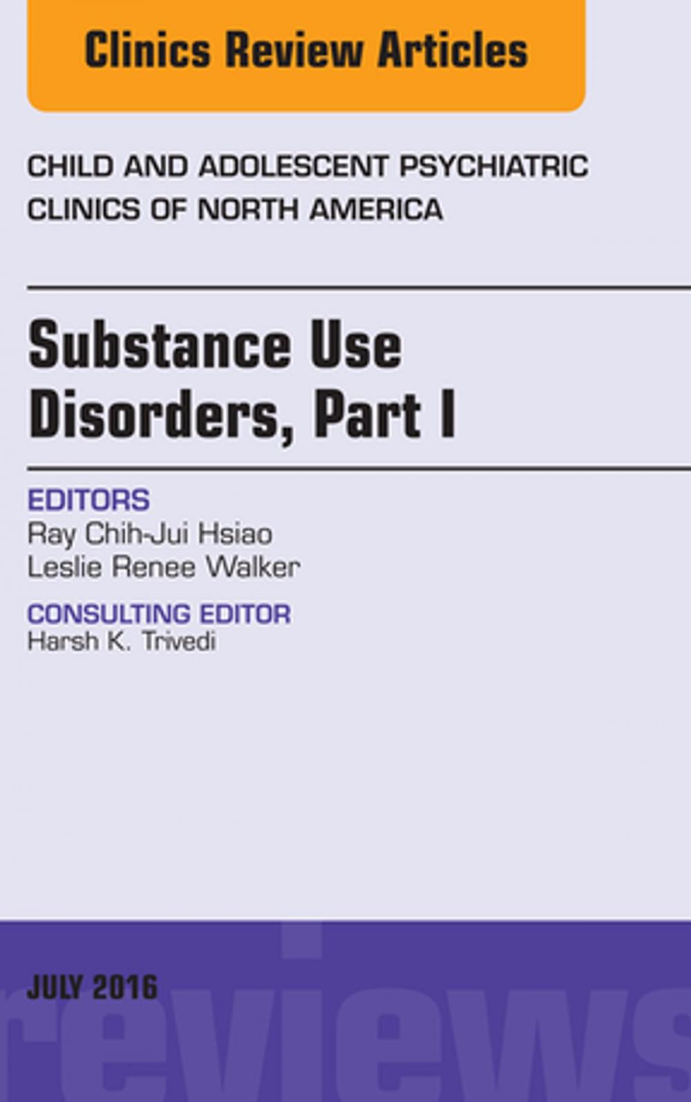 Big bigCover of Substance Use Disorders: Part I, An Issue of Child and Adolescent Psychiatric Clinics of North America, E-Book