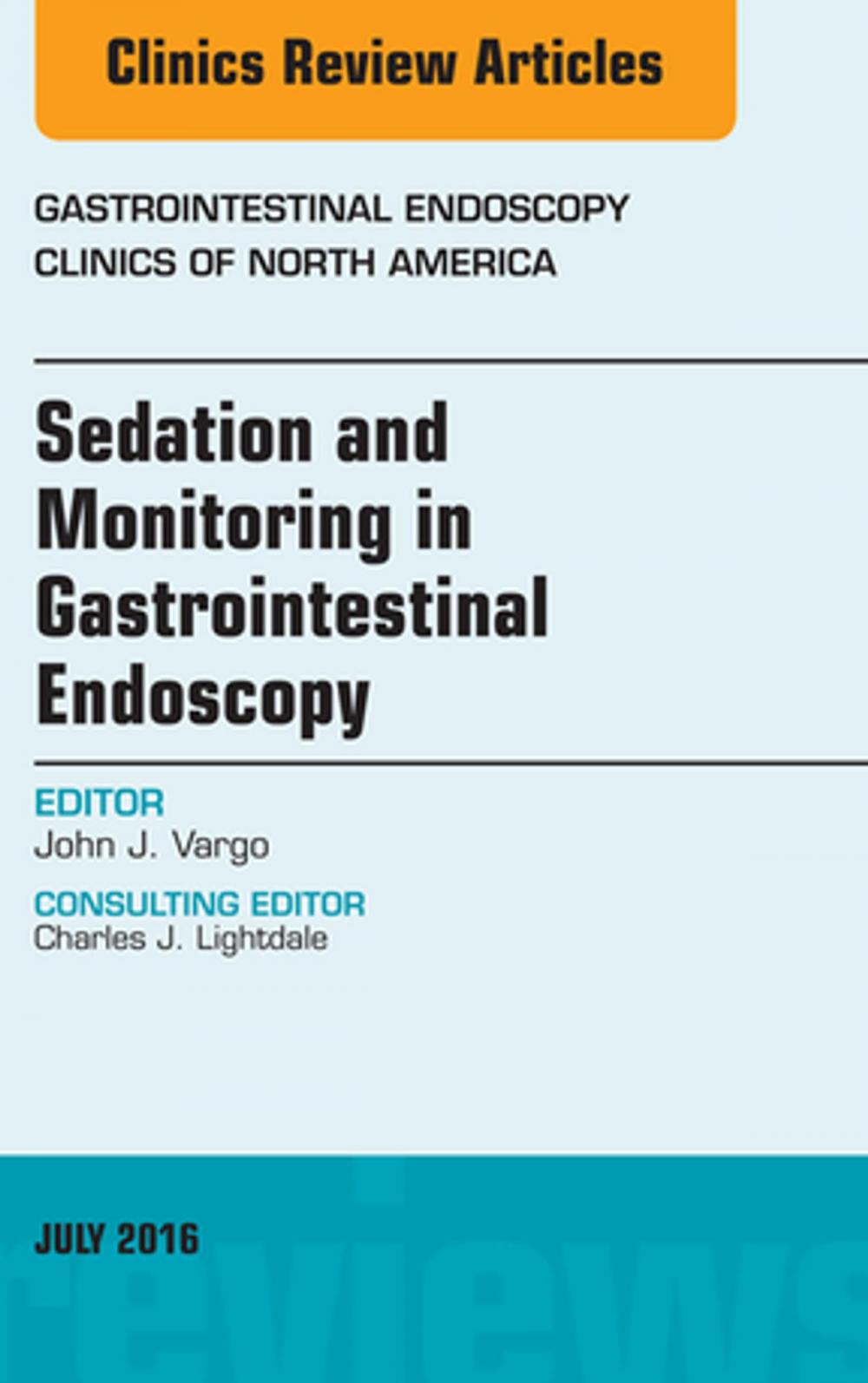 Big bigCover of Sedation and Monitoring in Gastrointestinal Endoscopy, An Issue of Gastrointestinal Endoscopy Clinics of North America, E-Book