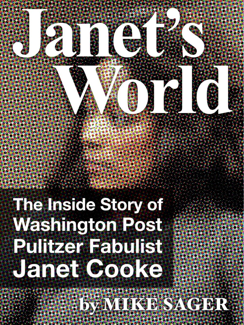 Big bigCover of Janet’s World: The Inside Story of Washington Post Pulitzer Fabulist Janet Cooke