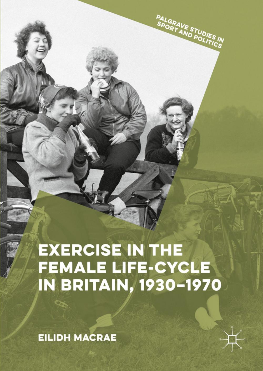 Big bigCover of Exercise in the Female Life-Cycle in Britain, 1930-1970