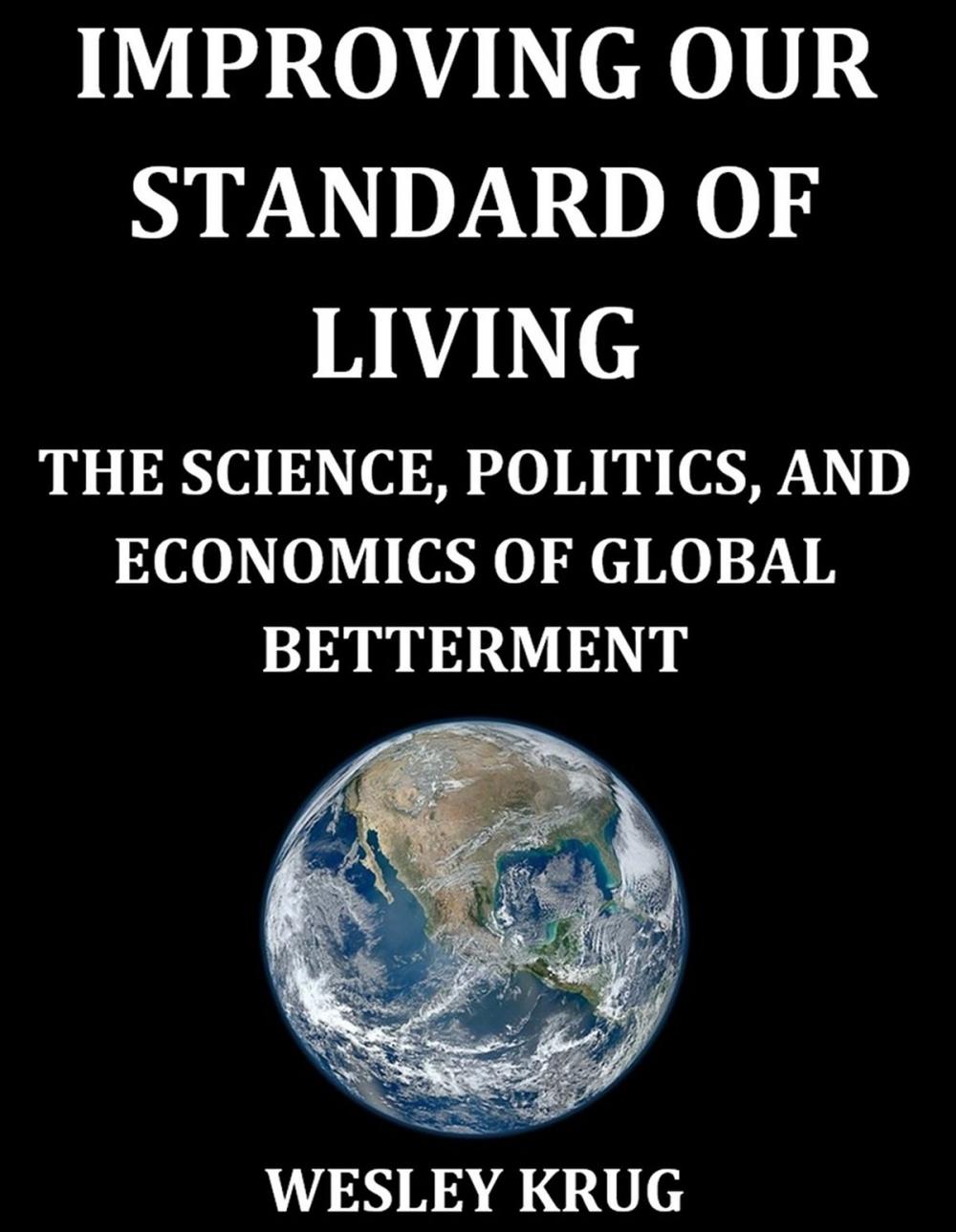 Big bigCover of Improving Our Standard of Living: The Science, Politics, and Economics of Global Betterment