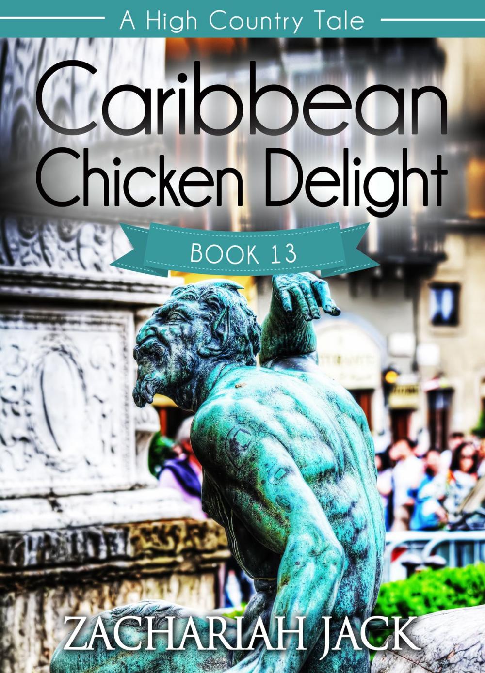 Big bigCover of A High Country Tale: The Thirteenth Tale-- Caribbean Chicken Delight, A Tride & True Saga