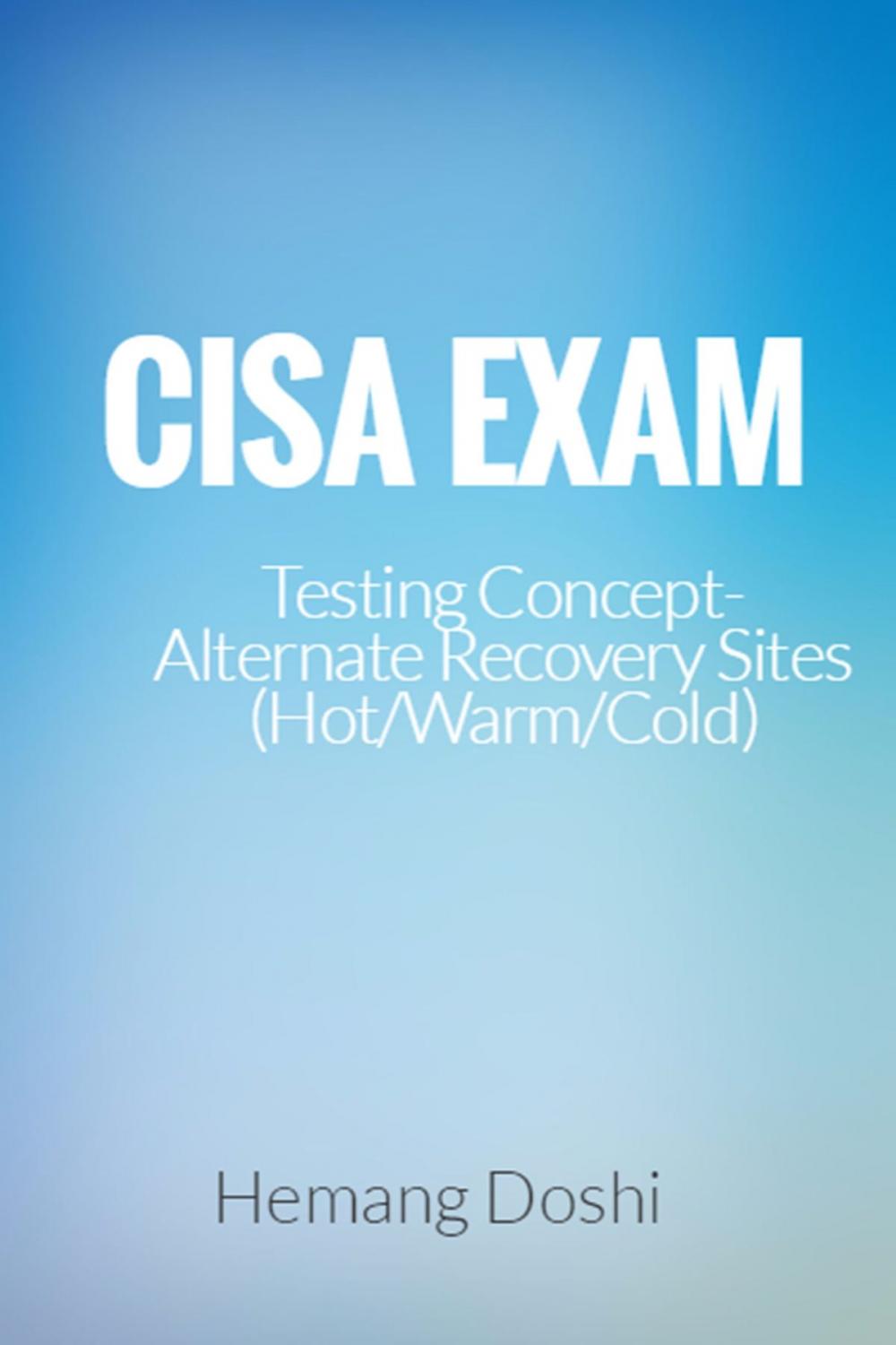 Big bigCover of CISA Exam-Testing Concept-Alternate Recovery Site (Hot/Warm/Cold)