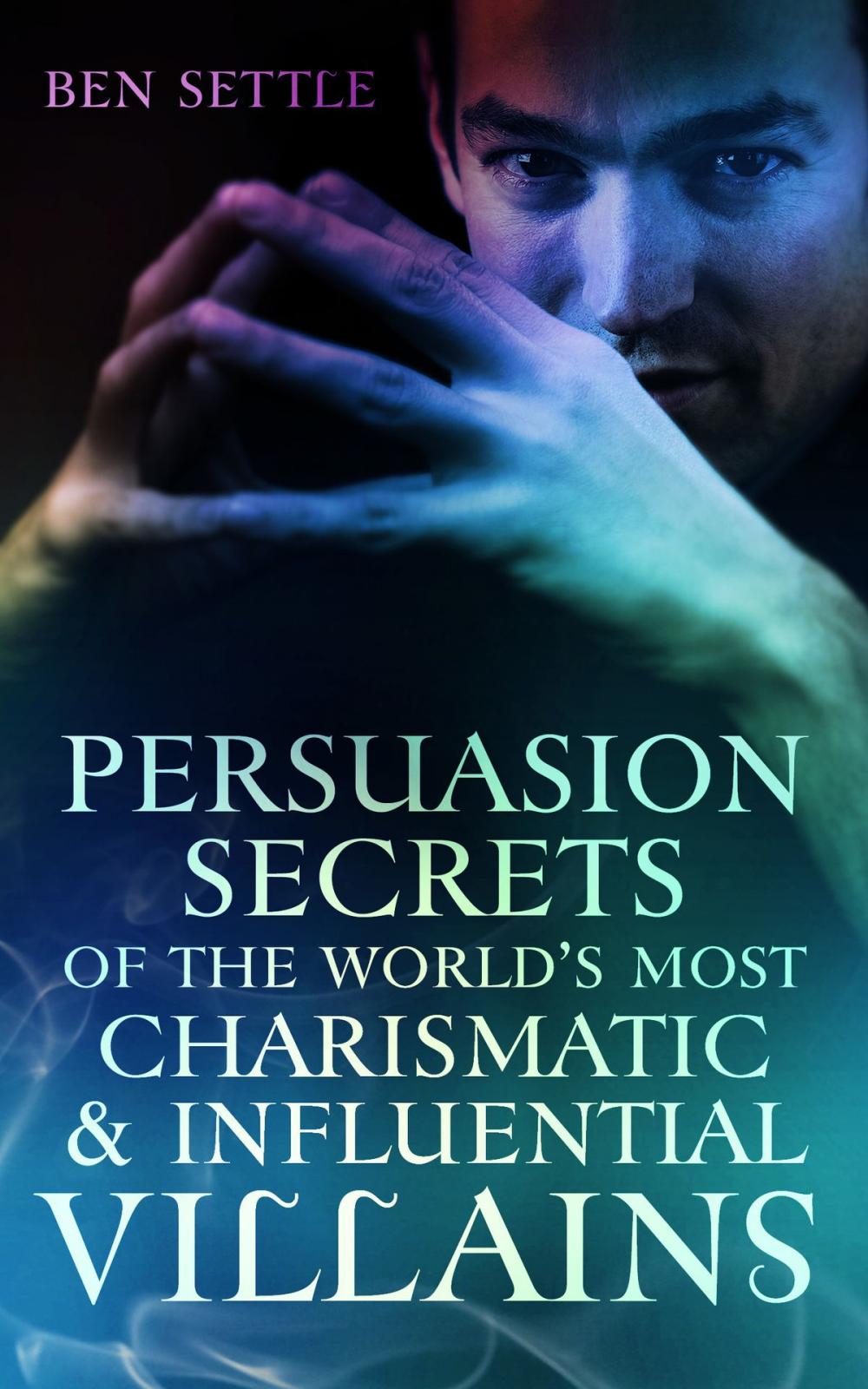 Big bigCover of Persuasion Secrets of the World’s Most Charismatic & Influential Villains