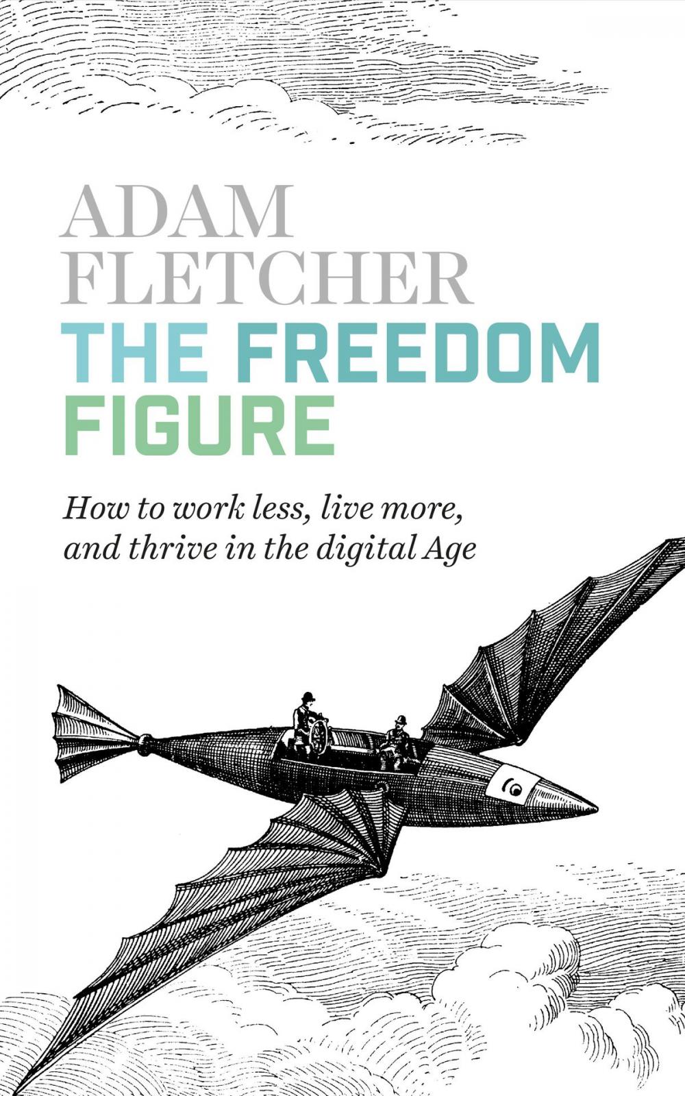 Big bigCover of The Freedom Figure: How to Work Less, Live More, and Thrive in the Digital Age.