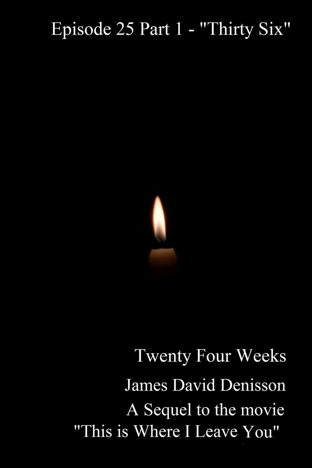 Big bigCover of Twenty Four Weeks: Episode 25 Part One - "Thirty Six Part One"