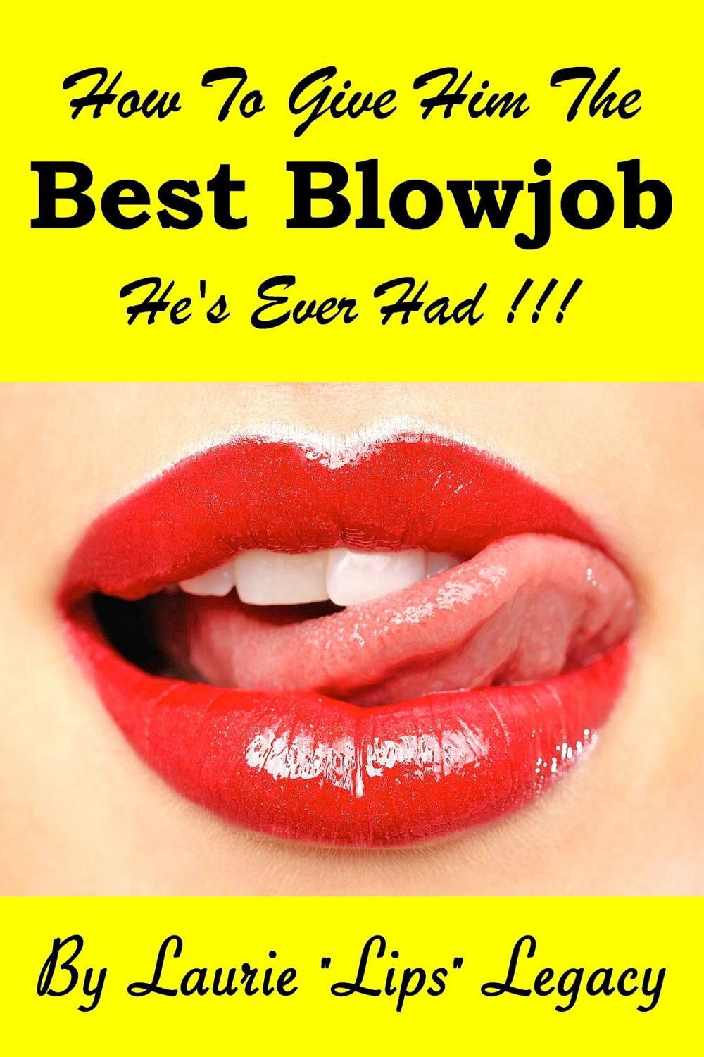 Big bigCover of How To Give Him the Best Blowjob He's Ever Had!!!