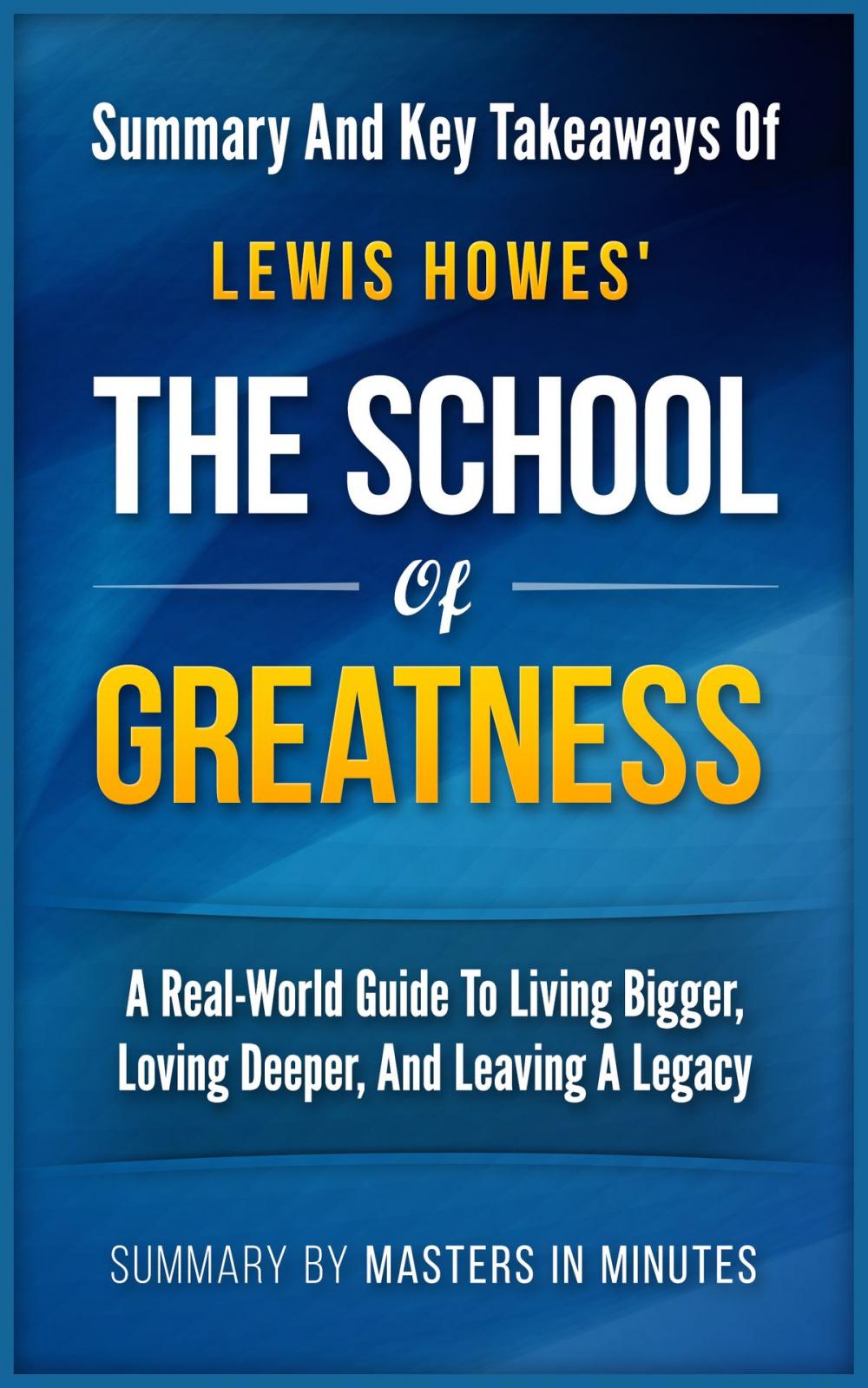 Big bigCover of The School of Greatness: A Real-World Guide to Living Bigger, Loving Deeper, and Leaving a Legacy | Summary & Key Takeaways