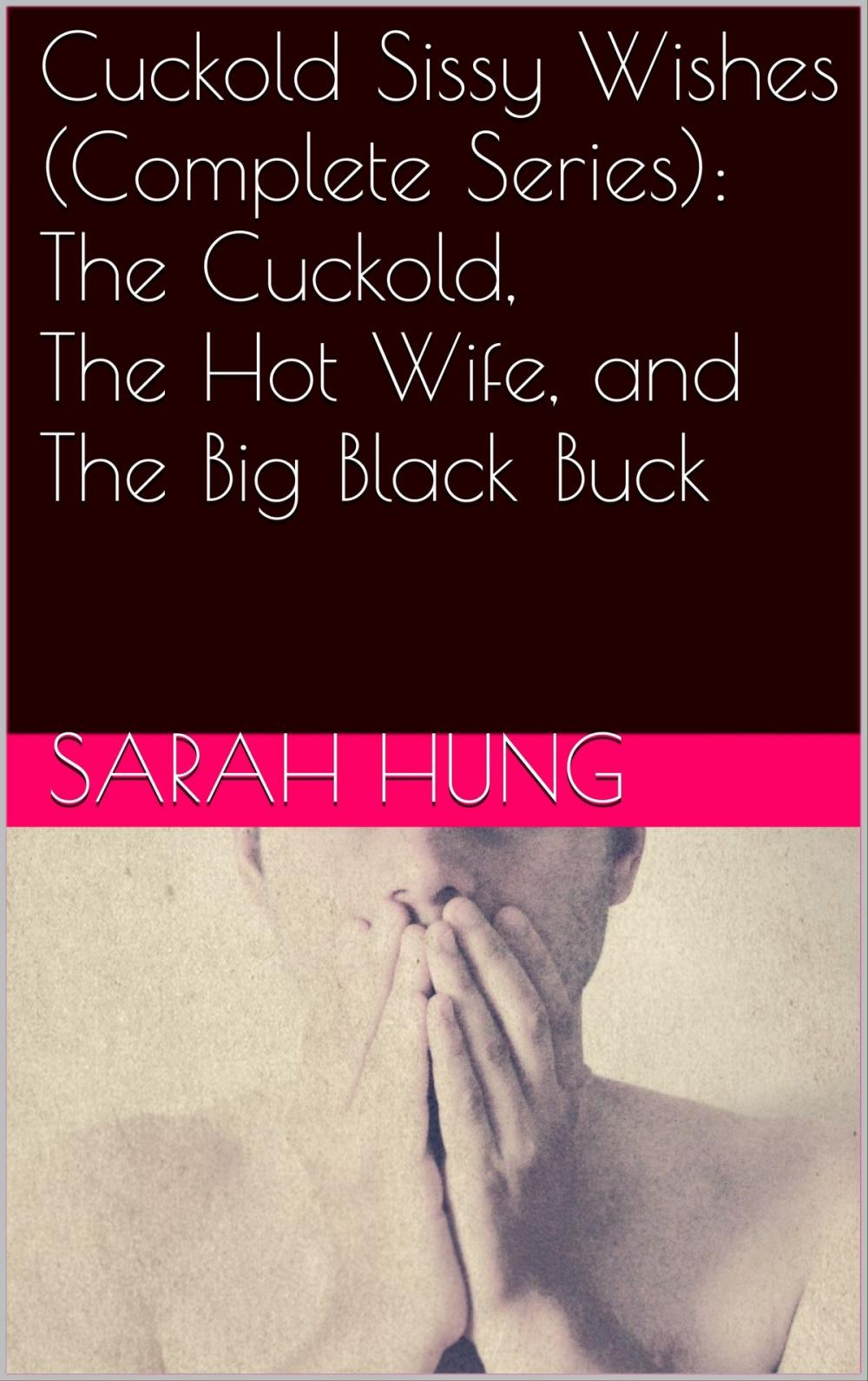 Big bigCover of Cuckold Sissy Wishes (Complete Series): The Cuckold, The Hot Wife, and The Big Black Buck