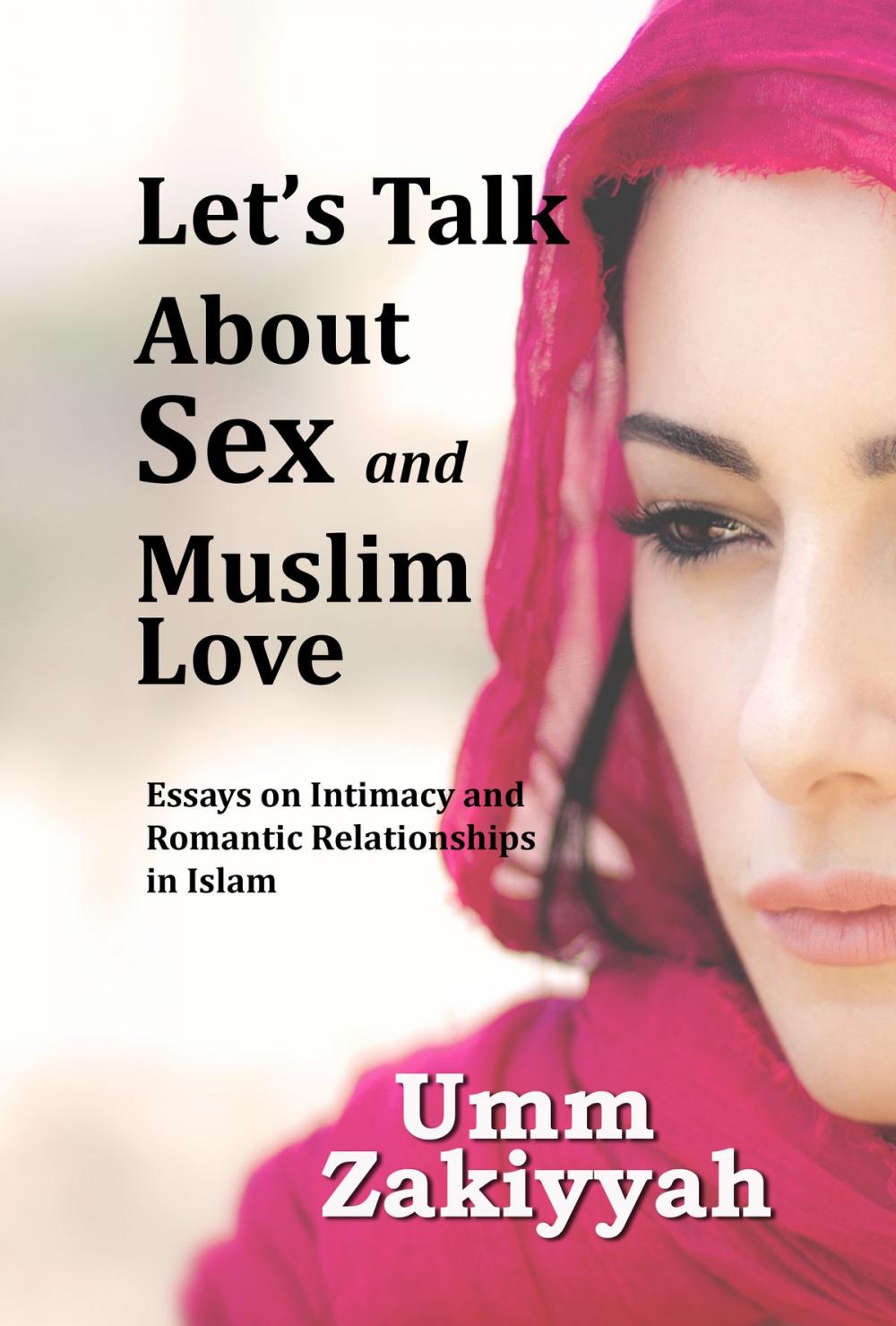 Big bigCover of Let's Talk About Sex and Muslim Love: Essays on Intimacy and Romantic Relationships in Islam