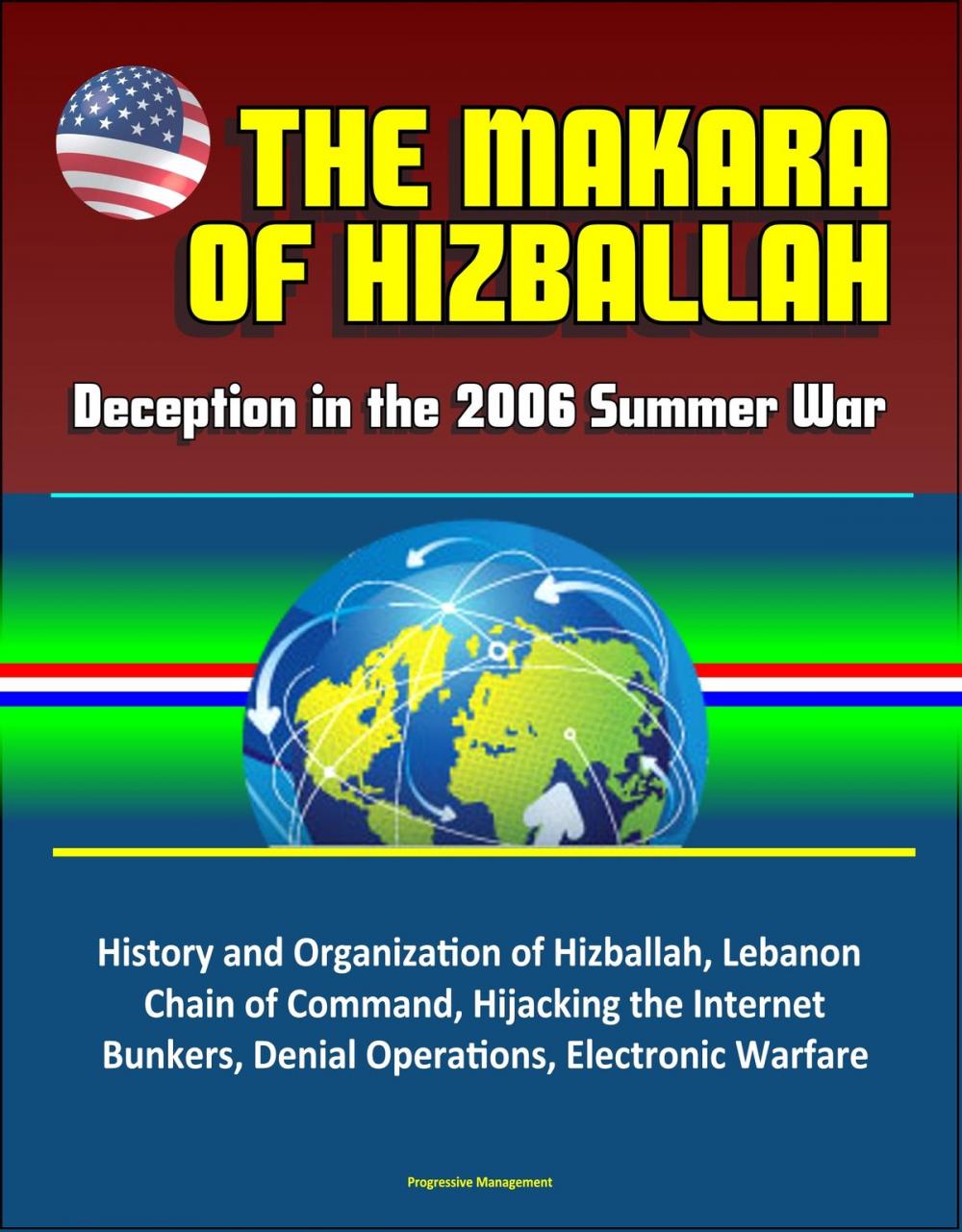 Big bigCover of The Makara of Hizballah: Deception in the 2006 Summer War - History and Organization of Hizballah, Lebanon, Chain of Command, Hijacking the Internet, Bunkers, Denial Operations, Electronic Warfare