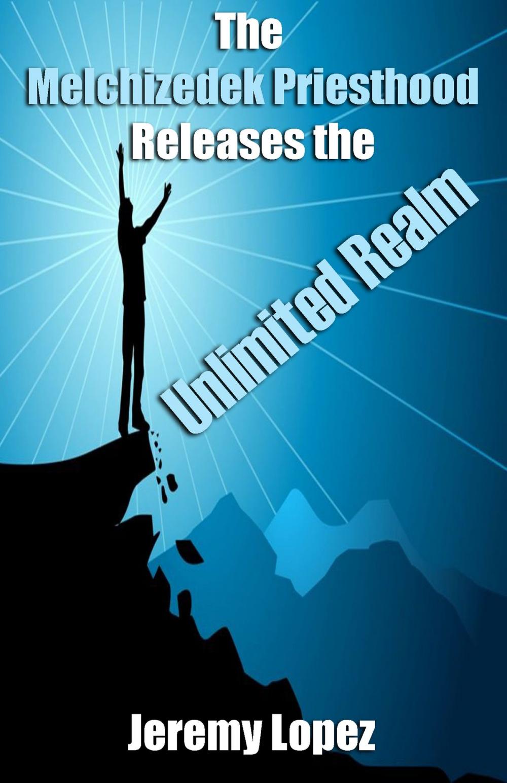 Big bigCover of The Melchizedek Priesthood Releases the Unlimited Realm