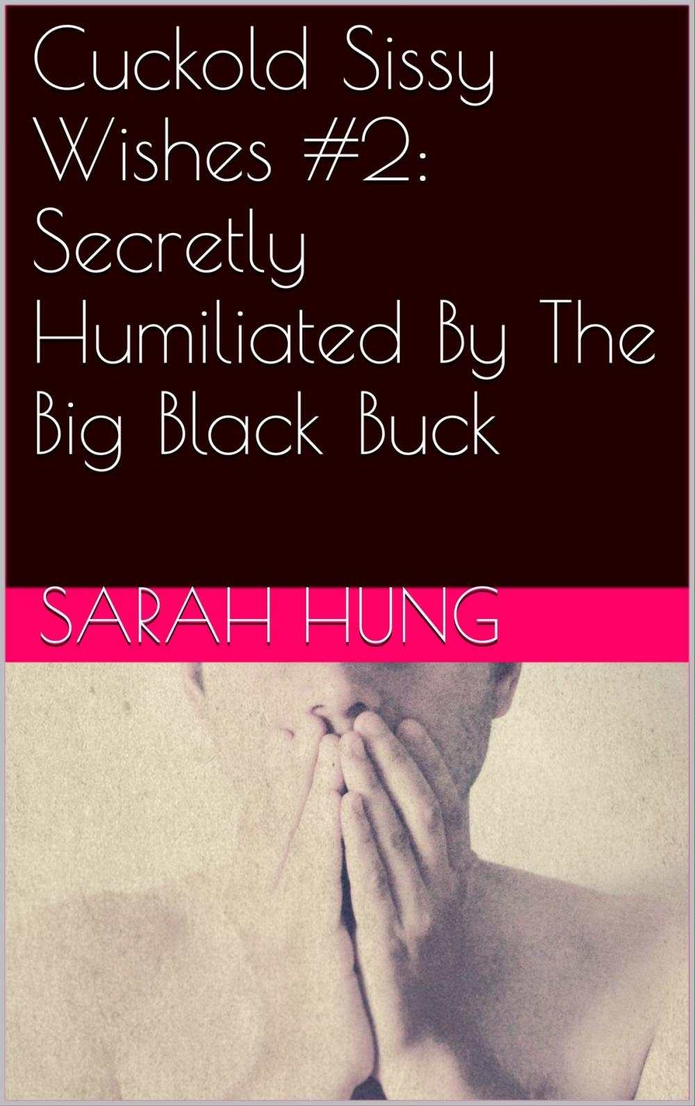 Big bigCover of Cuckold Sissy Wishes #2: Secretly Humiliated By The Big Black Buck