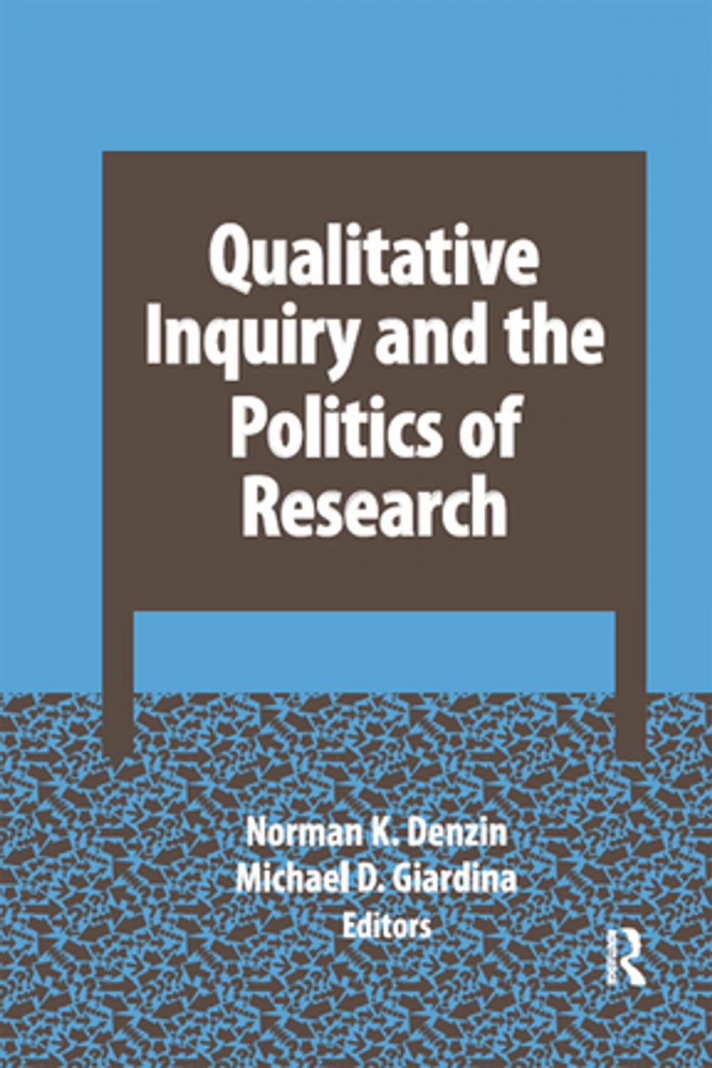 Big bigCover of Qualitative Inquiry and the Politics of Research